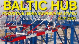 BALTIC HUB  POZOSTAJE JEDNA SUWNICA NA STATKU 06112024 [upl. by Bengt]