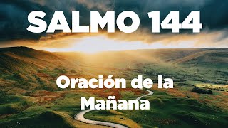 ORACION de la MAÑANA con el Salmo 144 Orando por La Ayuda de Dios [upl. by Assirral]