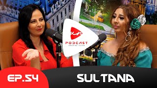 SULTANA „Taina ghicitului se face între patru ochi“  Un Podcast 54 [upl. by Altman]