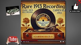 quotRose in the Bud 1913  Carmen Hill  Rare Shellac Recordingquot [upl. by Atterrol]