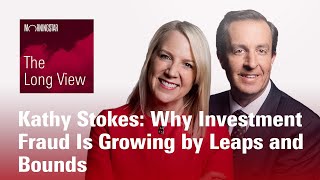 The Long View Kathy Stokes Why Investment Fraud Is Growing by Leaps and Bounds [upl. by Orapma]