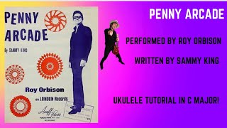 Penny Arcade by Roy Orbison Ukulele Tutorial in C Major [upl. by Eudora]