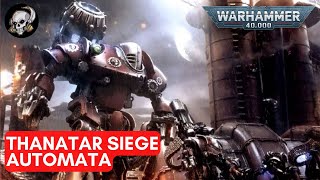 THANATAR SIEGE AUTOMATA IN WARHAMMER 40K LORE [upl. by Sesmar]