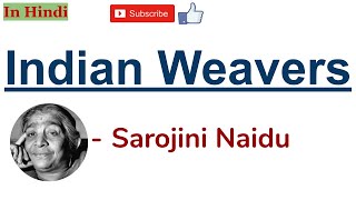 Indian Weavers by Sarojini Naidu  Summary and Line by Line Explanation in Hindi [upl. by Natale]