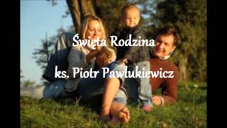 Święta Rodzina  ks Piotr Pawlukiewicz audio [upl. by Annirtak]