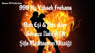 🎧 999 Hz Yüksek Frekans Ruh Eşi amp İkiz Alev Sonsuz İlahi AŞK Şifa Meditasyon Müziğiruheşi ikizalev [upl. by Mchugh66]