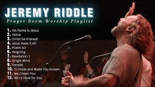 Prayer Room Worship Playlist  Jeremy Riddle Best Worship Playlist 2023 [upl. by Amadus]