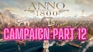 Lets Play Anno 1800 Blind Campaign Part 12 [upl. by Zelma]