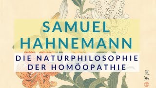 Samuel Hahnemann Naturphilosophie der Homöopathie [upl. by Ytsirc962]