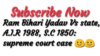 Ram Bihari Yadav Vs state AIR 1988 SC 1850 supreme court case [upl. by Nealy]