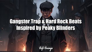 🎶 FREE Gangster Trap amp Hard Rock Beats Inspired by Peaky Blinders 🎶 lofi peakyblinders [upl. by Akienom]