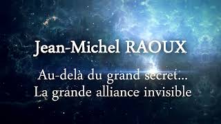 Audelà du grand secret La grande alliance invisible  JM RAOUX  Extrait [upl. by Eilac512]