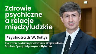 Zdrowie psychiczne a relacje międzyludzkie  wykład Psychiatry dr Wojciecha Sołtysa [upl. by Grassi]