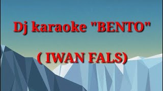 Dj karaoke BENTO iwan fals by Kalvin channel [upl. by Nilrev]