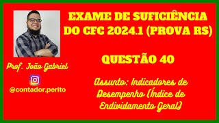 EXAME DE SUFICIÊNCIA DO CFC 20241 RS  QUESTÃO 40  Indicador de Desempenho Endividamento Geral [upl. by Starinsky]