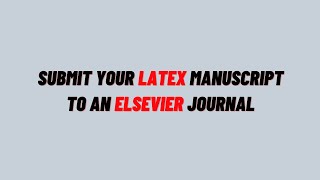 Submit Latex Manuscript to Elsevier Journal  Latex Editorial Manager Tutorial [upl. by Eegnat]