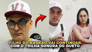 FILHO DO KASKÃO FALA QUE VAI CONTINUAR COM O TRILHA SONORA DO GUETO [upl. by Yanehs]