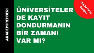 Üniversitelerde Kayıt Dondurma İşlemleri  Kimler Kayıt Dondurabilir Zamanı ve Süresi [upl. by Yenaffit]