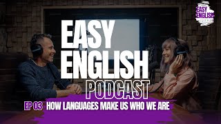 Easy English Podcast Episode 3How Languages Make Us Who We Are [upl. by Glenda597]