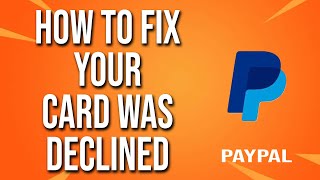 How To Fix Your Card Was Declined PayPal [upl. by Cointon583]