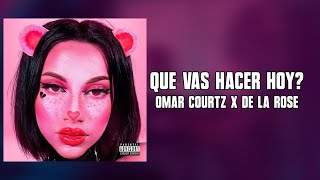 OMAR COURTZ x DE LA ROSE  QUE VAS HACER HOY  Letra l PRIMERA MUSA [upl. by Niltak]