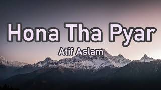 Hona Tha Pyar Atif AslamLyrics [upl. by Cobbie470]