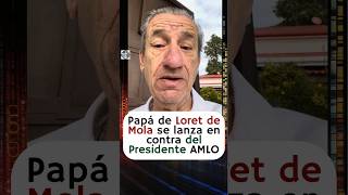 Papá de Loret de Mola se lanza en contra del Presidente López Obrador 😱😡 [upl. by Aneeb945]