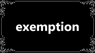 Exemption  Definition and How To Pronounce [upl. by Geneva]