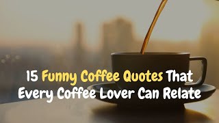 Funny Coffee Quotes That Every Cofee Lover Can Relate [upl. by Tanney]