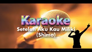 Setelah Aku Kau Miliki  Shima Karaoke [upl. by William893]