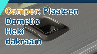 Camper  Ramen plaatsen Dometic Heki dakraam complete instructie plus tips [upl. by Ellenad]