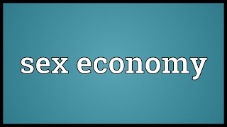 Sex economy Meaning [upl. by Trefler]