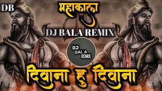 DEEWANA HU DEEWANA MAHAKAL KA ME DEEWANA HU 🕉️🕉️🔱🌍 DJ BALA REMIX 10k subscribe views viral [upl. by Intyre878]