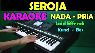 SEROJA  Said Effendi  KARAOKE Nada Pria  Lirik HD [upl. by Aihselat]