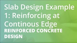 Slab Design Example 1 Reinforcing at Continuous Edge  Reinforced Concrete Design [upl. by Hesketh935]