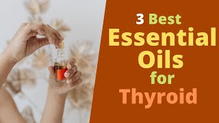 3 Best Essential Oils for Thyroid [upl. by Broeder]