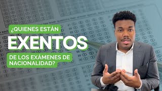 🔥¿Quiénes están exentos de los exámenes de nacionalidad [upl. by Hansel]