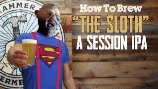 Brewing Beer Sloth Session IPA Homebrew Recipe [upl. by Intruoc757]