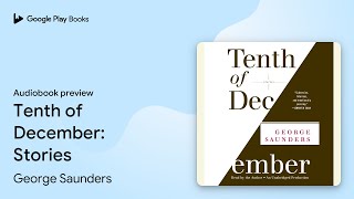 Tenth of December Stories by George Saunders · Audiobook preview [upl. by Nilak]