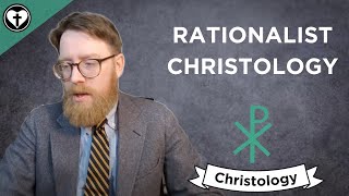 Rationalist Christology Intro to Christology [upl. by Gredel]