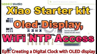 Ep3 XIAO Starter Kit Creating a Digital Clock [upl. by Eanaj]