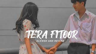 Tera Fitoor Slowed And Reverb Genius  Utkarsh Sharma Ishita Chauhan  Arijit Singh [upl. by Cuyler]