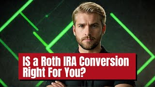 IS a Roth IRA Conversion Right For You The Basics [upl. by Peter]