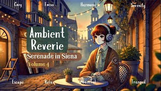 Ambient Reverie BGM for RelaxLofiEasy ListeningChill Vibes Music Serenade in Siena 4 [upl. by Hurley]