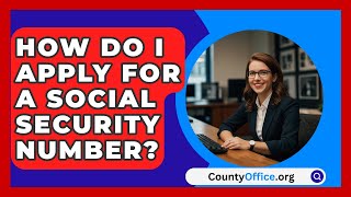 How Do I Apply for a Social Security Number  CountyOfficeorg [upl. by Suiram]