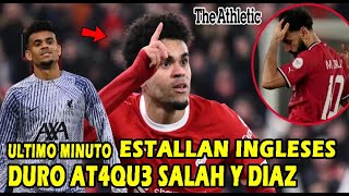 FUERTE PRENSA INGLESA SALVA A LUIS DIAZ Y ATACA A SALAH POR EGOISTA LIVERPOOL [upl. by Hannibal]