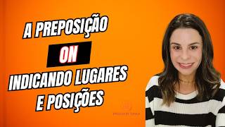 Preposição ON quando e como usar para falar de lugar e posição [upl. by Blackington]