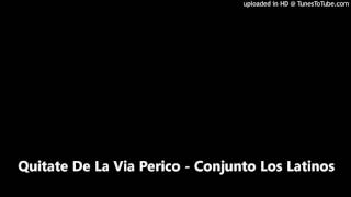 Quitate De La Via Perico  Conjunto Los Latinos [upl. by Ofori579]