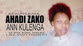 AHADI ZAKO BY ANN KULENGA [upl. by Adnyc]