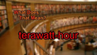 What does terawatthour mean [upl. by Anialed908]